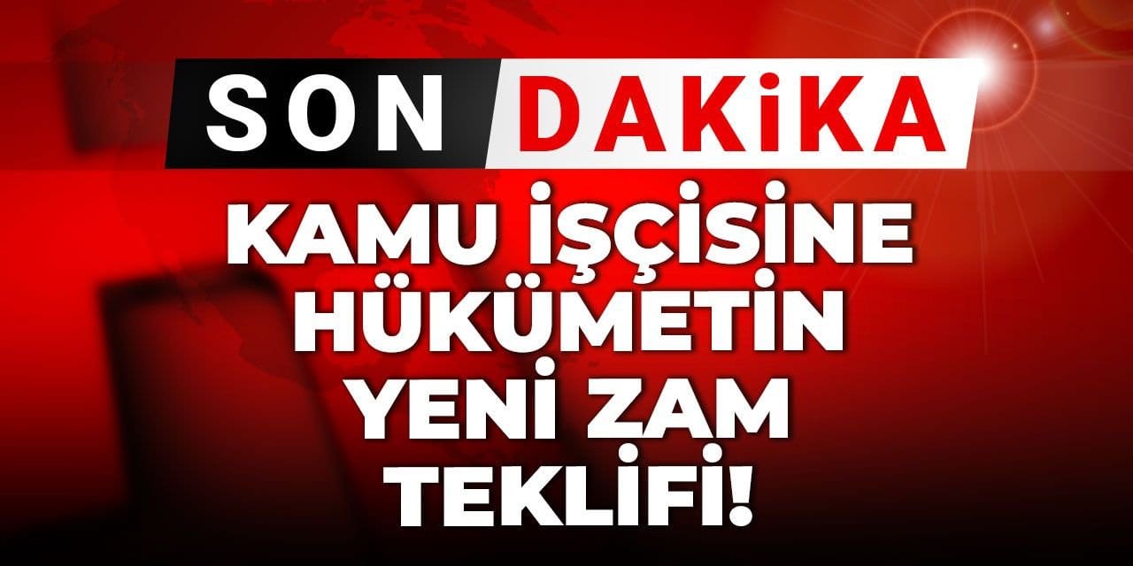 Kamu işçisine hükümetin yeni zam teklifi!